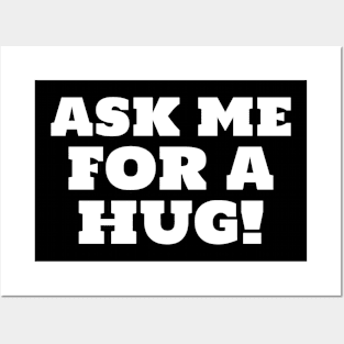 Ask Me For A Hug Free Hugs Need A Hug Posters and Art